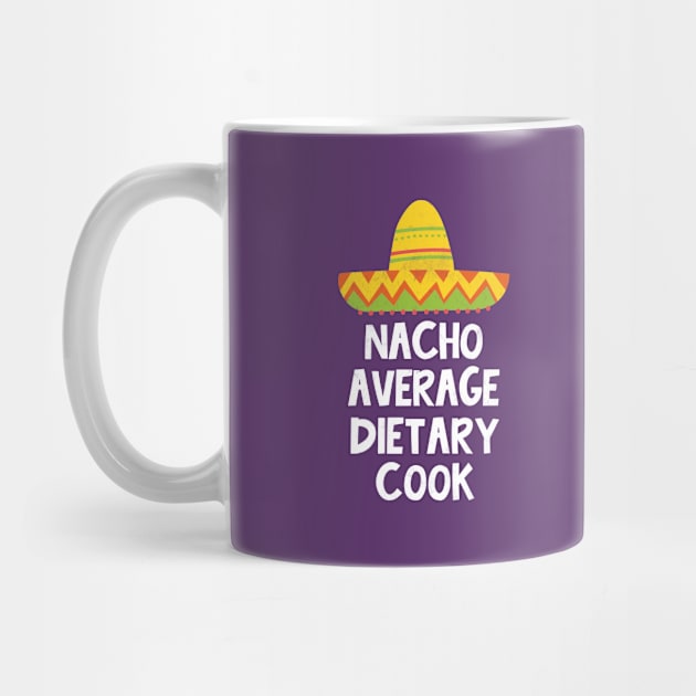 Dietary Cook - Nacho Average Design by best-vibes-only